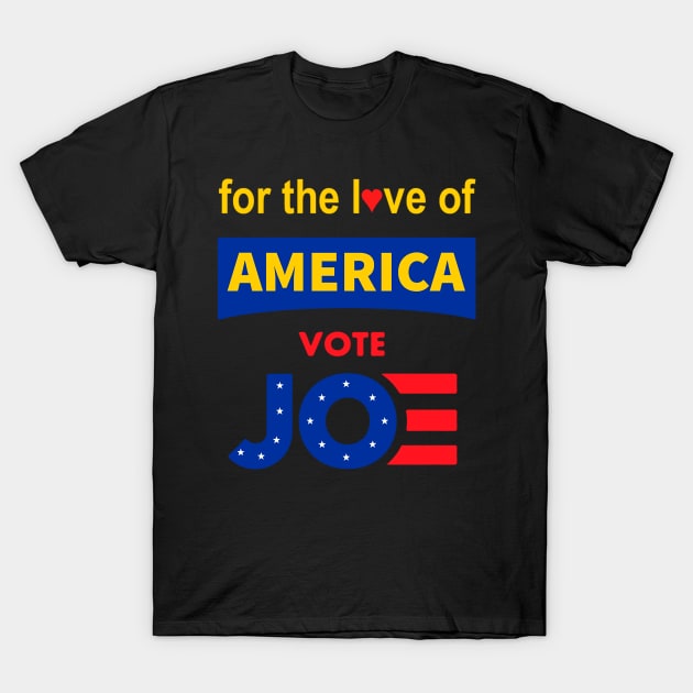 For The Love of America, Vote Joe T-Shirt , Joe Biden For President, Vote 2020 T-Shirt by QUENSLEY SHOP